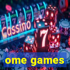 ome games